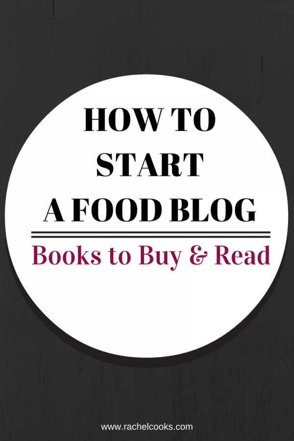How to start a food blog - Books to Buy and Read - put these essentials on your list! Get them on RachelCooks.com