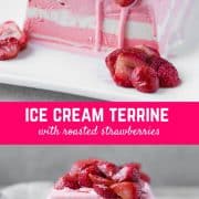 This ice cream terrine is beautiful and ridiculously easy to make. Everyone will be so impressed! Top with roasted strawberries, fresh strawberries, or hot fudge!