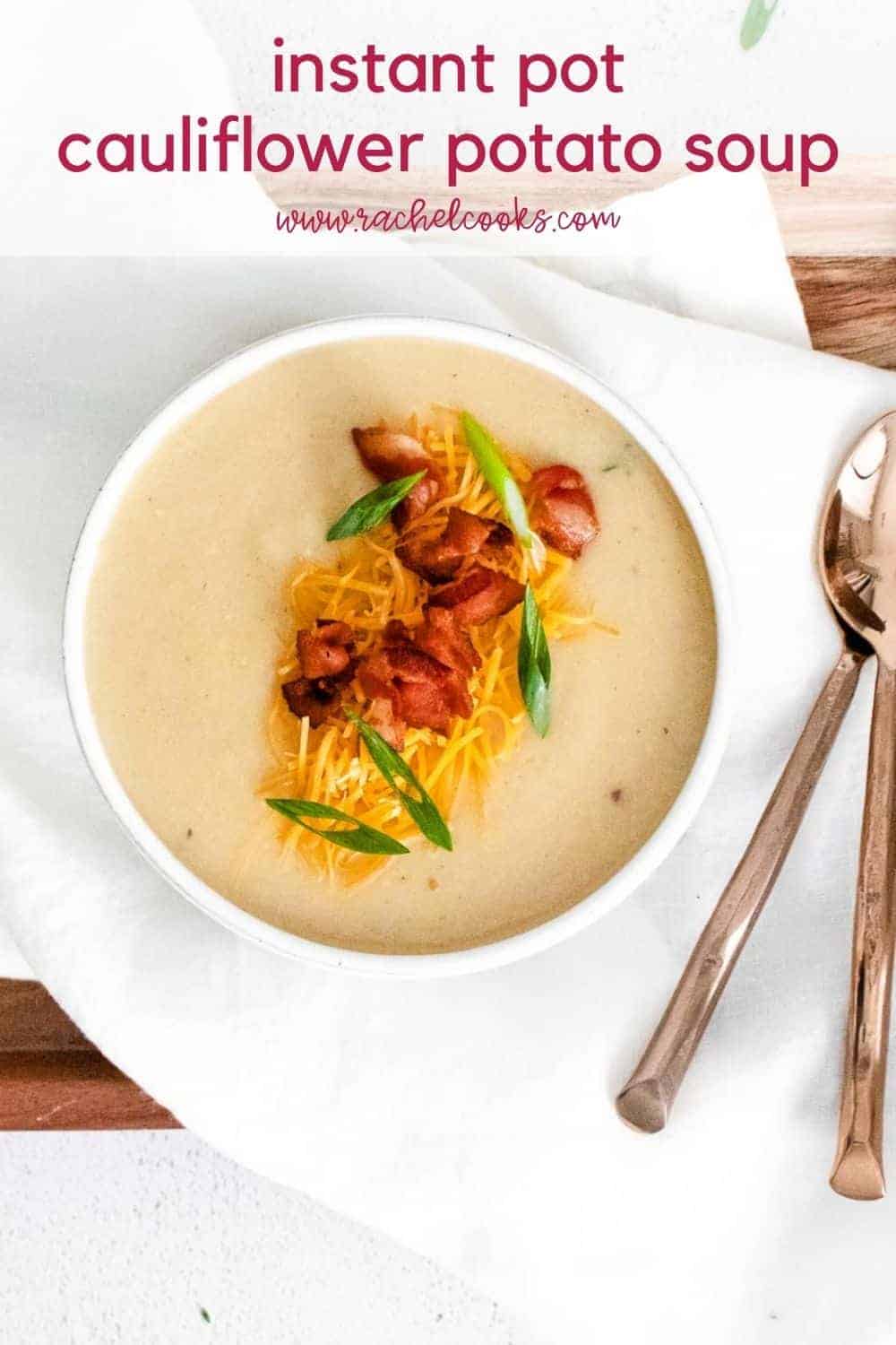 Soup in a bowl, text overlay reads "instant pot cauliflower potato soup, rachelcooks.com"