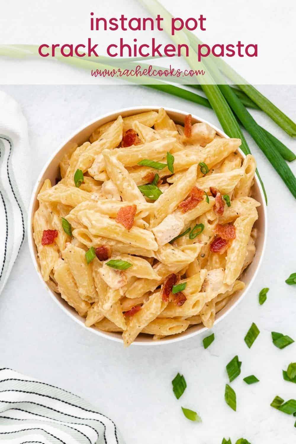 Pasta in a white bowl, text overlay reads, "Instant Pot Crack Chicken Pasta, rachelcooks.com"