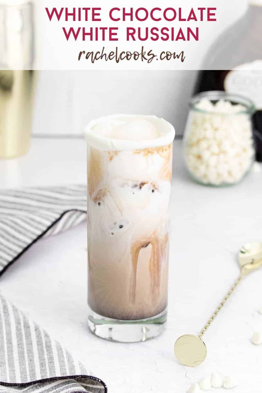 A creamy drink on ice, text overlay reads "white chocolate white russian, rachelcooks.com"
