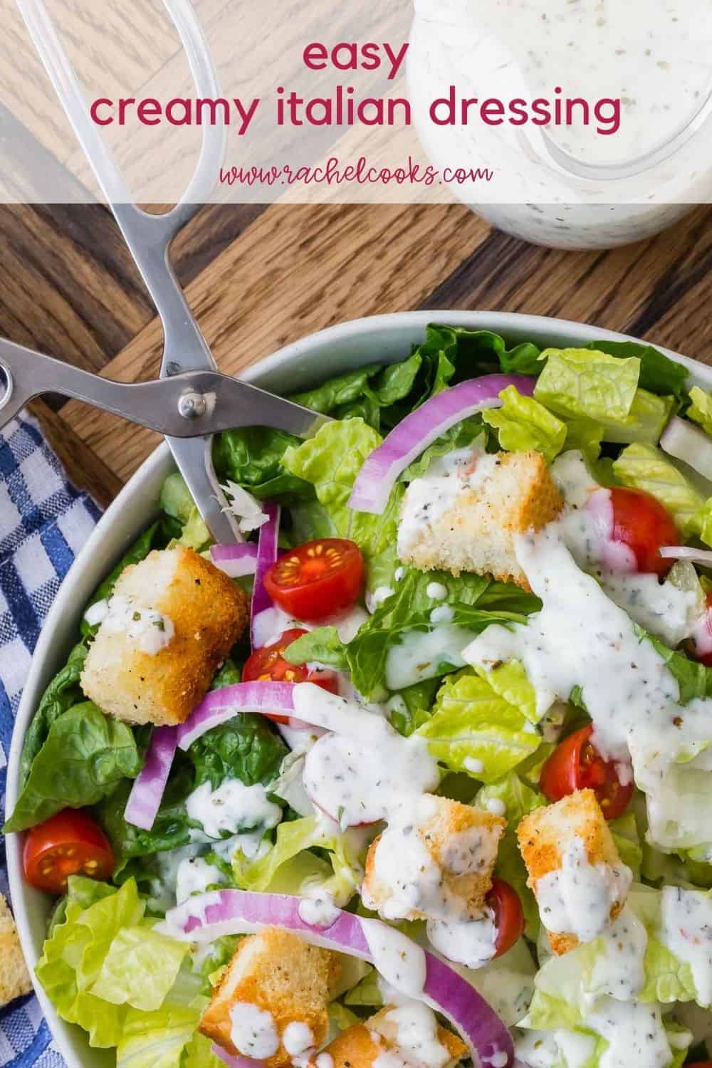 Tossed salad with white dressing, text overlay reads "easy creamy italian dressing, rachelcooks.com"