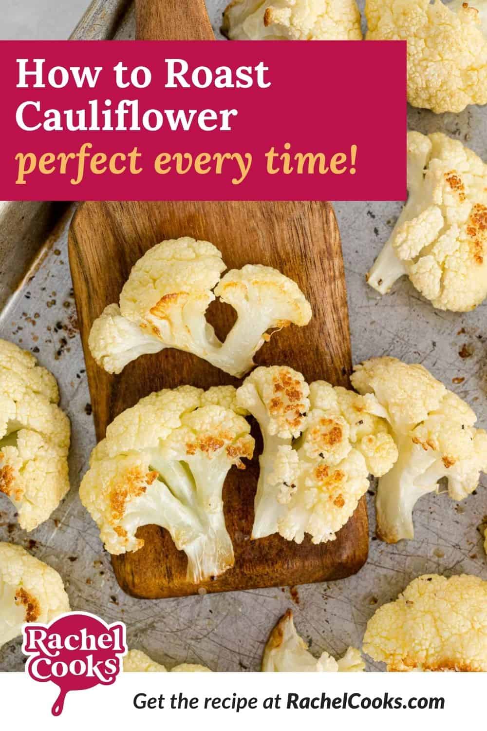 Cauliflower, text overlay reads "roasted cauliflower, perfect every time!"