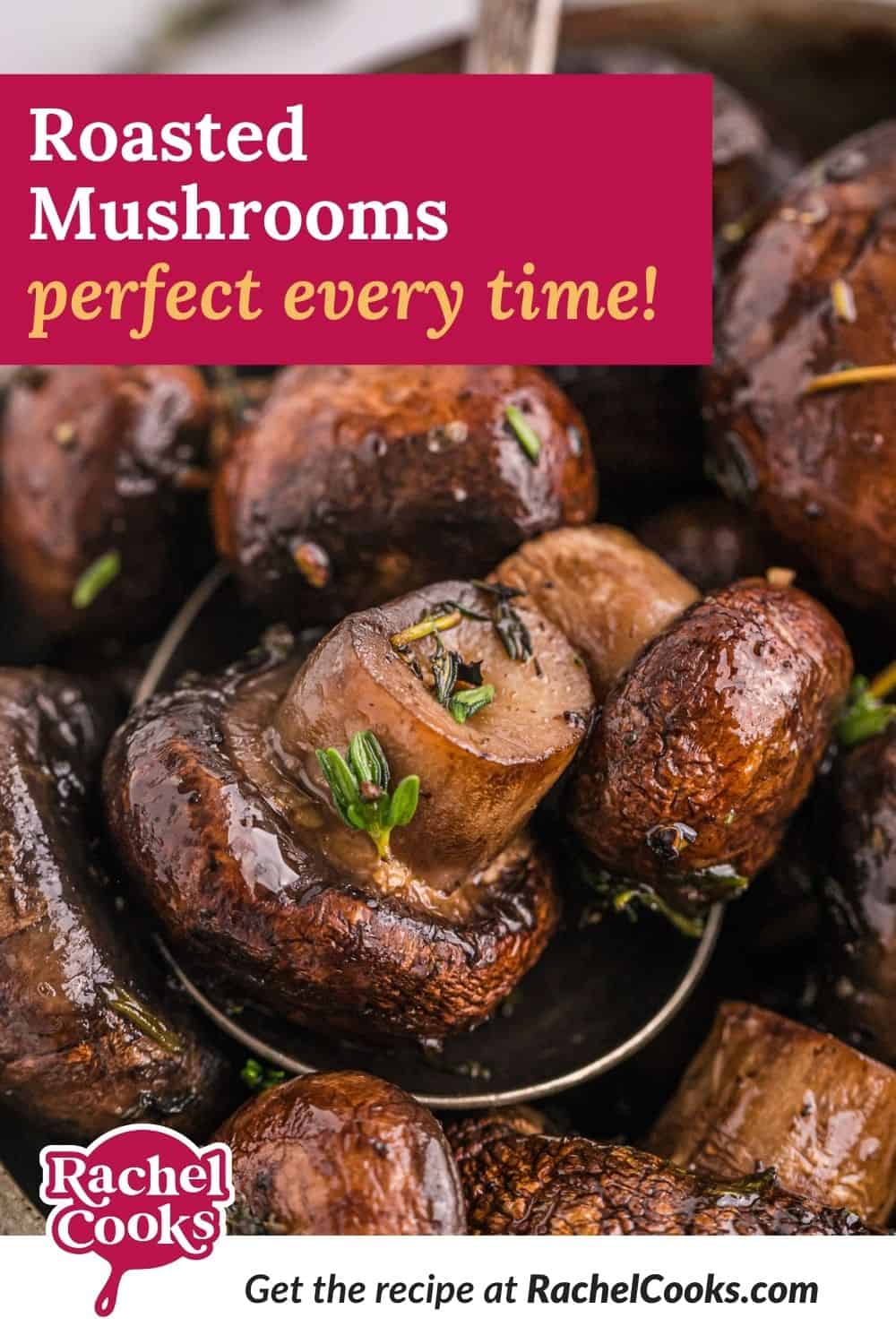 Mushrooms, text overlay reads "roasted mushrooms - perfect every time!"