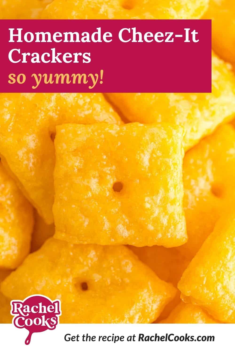 Cheese crackers, text overlay reads "homemade cheez-it crackers - so yummy."