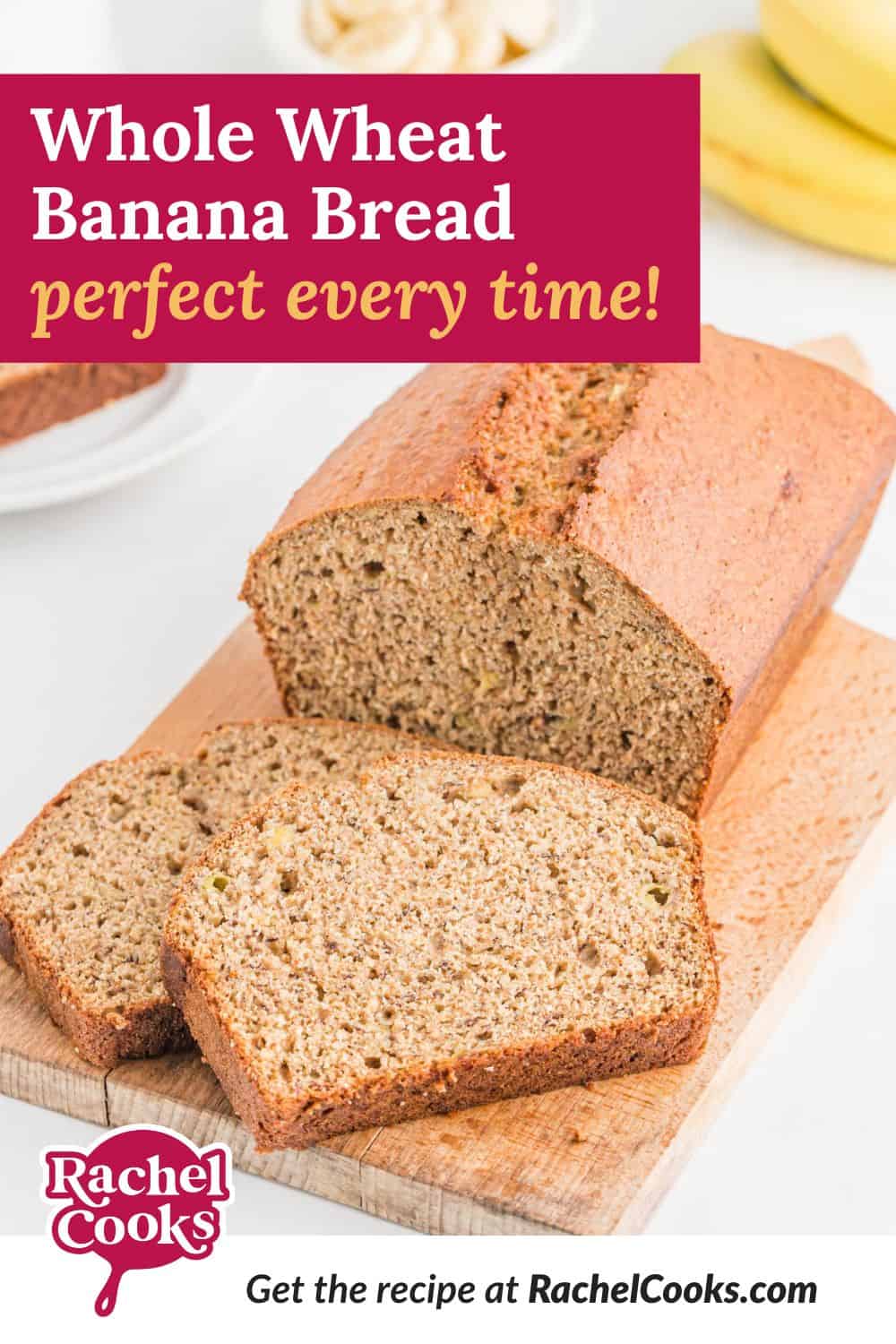 Banana bread, text overlay reads "whole wheat banana bread - perfect every time."
