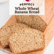 Banana bread, text overlay reads "perfect whole wheat banana bread."