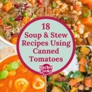 Graphic with multiple pictures, text reads "18 soup & stew recipes using canned tomatoes."