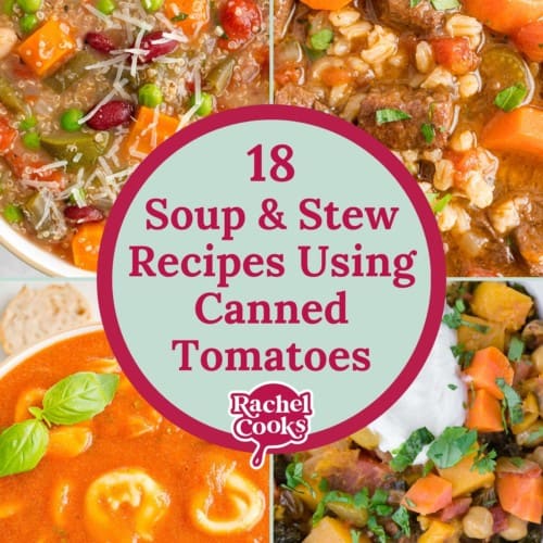 Graphic with multiple pictures, text reads "18 soup & stew recipes using canned tomatoes."
