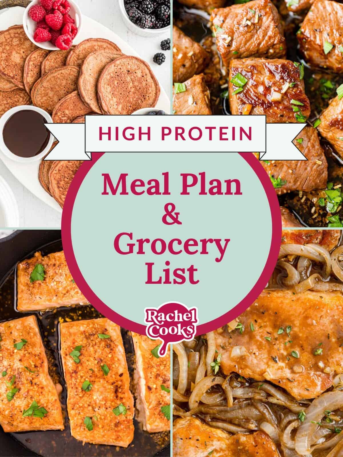 Collage image showing dishes like pancakes, glazed meat, seared salmon, with the text: High Protein Meal Plan & Grocery List, Rachel Cooks.