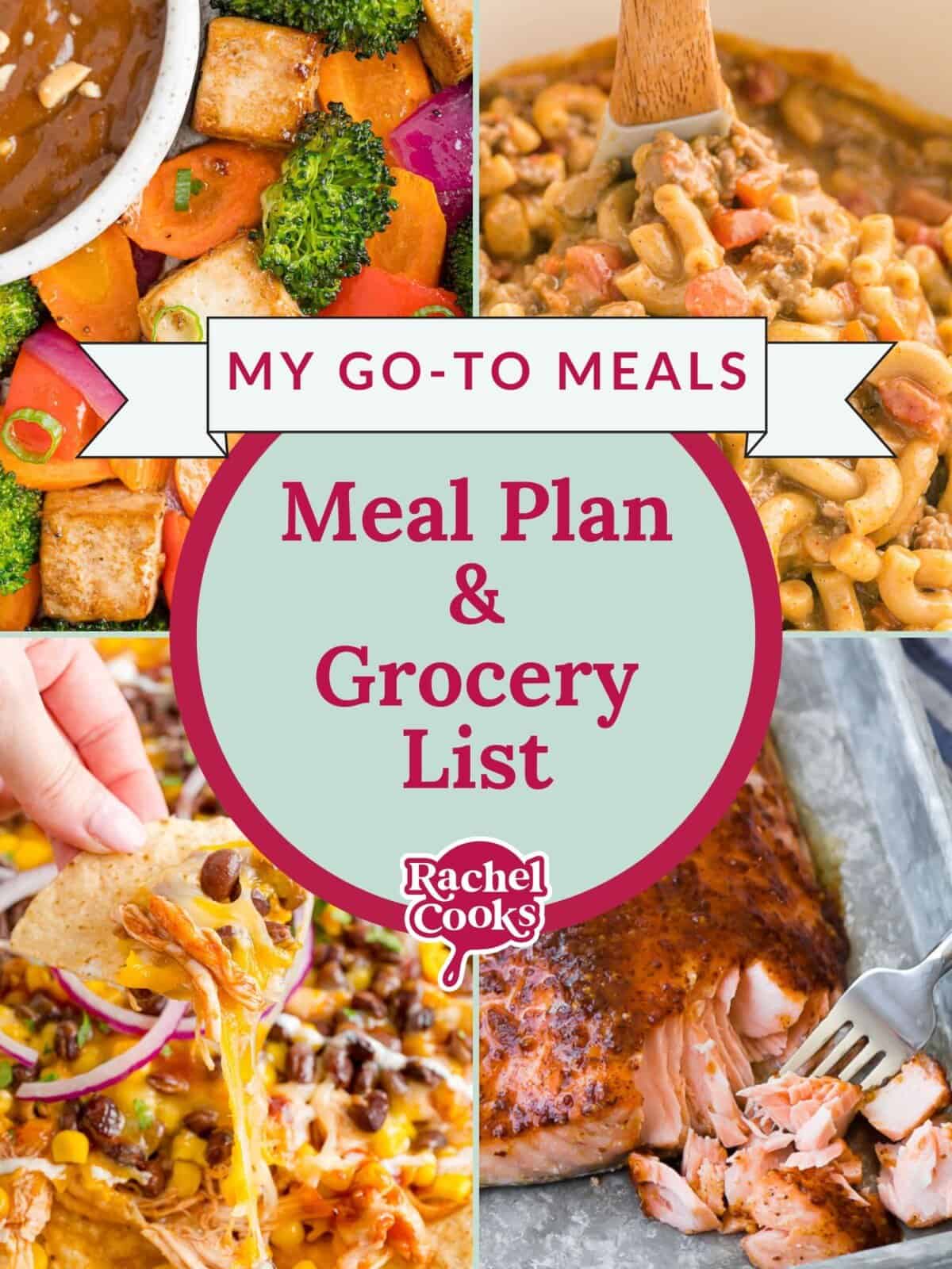 Collage of various dishes including tofu, macaroni, nachos, and salmon. Text reads My Go-To Meals: Meal Plan & Grocery List, Rachel Cooks.