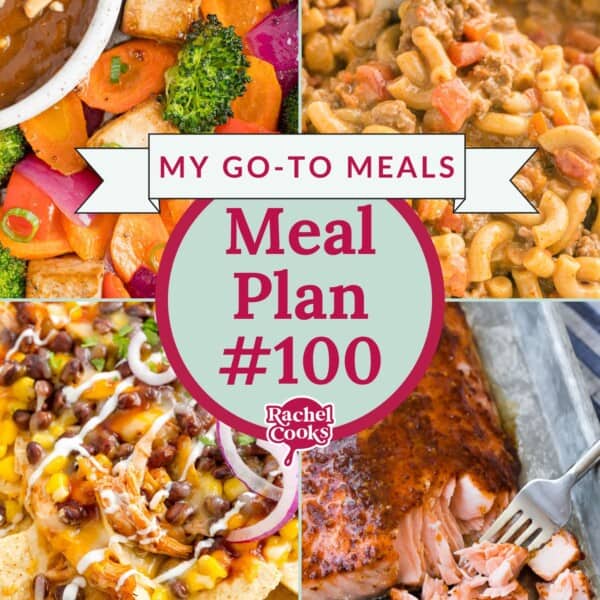 Collage of four meals: tofu, pasta, nachos, and salmon. Center text reads My Go-To Meals Meal Plan #100 Rachel Cooks.